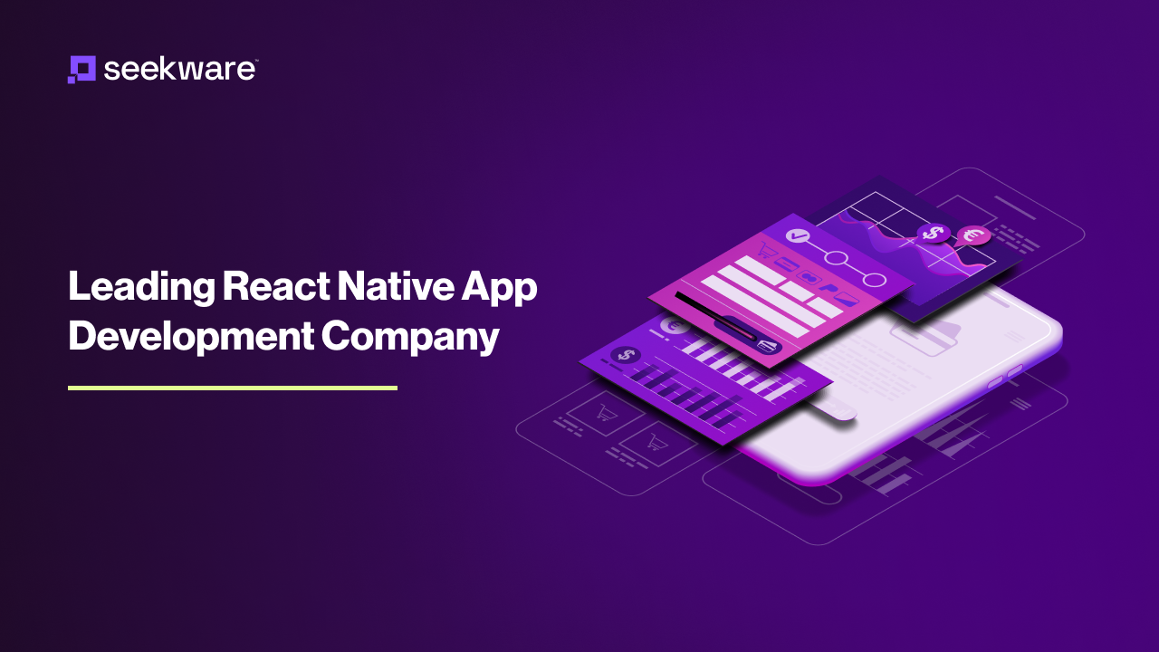  Unlocking Success: A Comprehensive Guide to Choosing the Best React Native App Development Company with Seekware